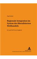 Regionale Integration Im System Des Liberalisierten Welthandels: Eg Und NAFTA Im Vergleich