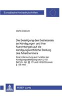 Die Beteiligung Des Betriebsrats an Kuendigungen Und Ihre Auswirkungen Auf Die Kuendigungsrechtliche Stellung Des Arbeitnehmers