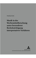 Musik in Der Werbemittelforschung Unter Besonderer Beruecksichtigung Interpretativer Verfahren