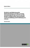 Die Rolle und Bedeutung der Medienkompetenz im Bezug auf das Kompetenzprofil des Lehrers und die daraus resultierenden Auswirkungen auf die Ausbildung und Fortbildung von Lehrern