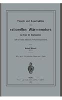 Theorie Und Konstruktion Eines Rationellen Wärmemotors: Zum Ersatz Der Dampfmaschinen Und Der Heute Bekannten Verbrennungsmotoren