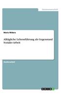Alltägliche Lebensführung als Gegenstand Sozialer Arbeit