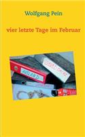 Vier letzte Tage im Februar: (German)