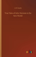 True Tales of Artic Heroism in the New World