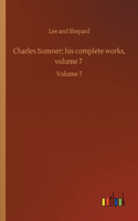 Charles Sumner; his complete works, volume 7