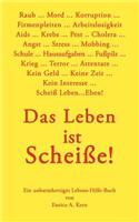 Leben ist Scheiße: Ein unbarmherziges Lebens-Hilfe-Buch