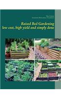 Raised Bed Gardening - Low Cost, High Yield and Simply Done