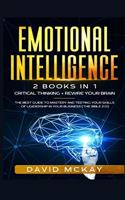 Emotional Intelligence: 2 Books in 1: Critical Thinking + Rewire your Brain. The best guide to mastery and testing your skills of leadership in your business (The Bible 2.0