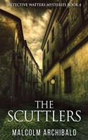 The Scuttlers: (4 Detective Watters Mysteries)