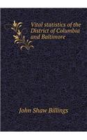Vital statistics of the District of Columbia and Baltimore