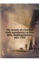 The Records of a Scottish Cloth Manufactory at New Mills, Haddingtonshire, 1681-1703