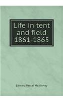Life in Tent and Field 1861-1865