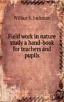 Field work in nature study a hand-book for teachers and pupils