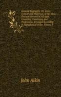 General Biography: Or, Lives, Critical and Historical, of the Most Eminent Persons of All Ages, Countries, Conditions, and Professions, Arranged According to Alphabetical Order, Volume 9