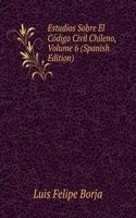 Estudios Sobre El Codigo Civil Chileno, Volume 6 (Spanish Edition)