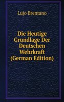 Die Heutige Grundlage Der Deutschen Wehrkraft (German Edition)