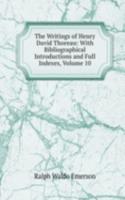 Writings of Henry David Thoreau: With Bibliographical Introductions and Full Indexes, Volume 10