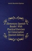 Elementary Spanish Reader: With Practical Exercises for Conversation (Spanish Edition)