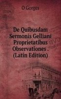 De Quibusdam Sermonis Gelliani Proprietatibus Observationes . (Latin Edition)