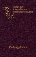 Studien Zum Osterreichischen Verfassungsrechte, Part 1 (German Edition)