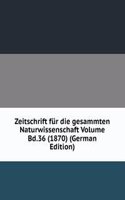 Zeitschrift fur die gesammten Naturwissenschaft Volume Bd.36 (1870) (German Edition)
