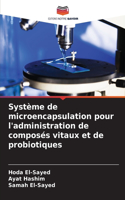 Système de microencapsulation pour l'administration de composés vitaux et de probiotiques