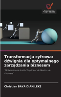 Transformacja cyfrowa: dzwignia dla optymalnego zarzadzania biznesem