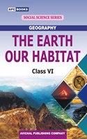 The Earth Our Habitat, Class- VI