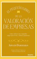 El pequeno libro de la valoracion de empresas: Como valorar una compania, elegir una accion y obtener ganancias