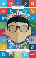 El gran libro del community manager: Tecnicas y herramientas para sacarle partido a las redes sociales y triunfar en social media