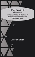 Book Of Mormon; An Account Written By The Hand Of Mormon Upon Plates Taken From The Plates Of Nephi