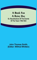 Book for a Rainy Day; or, Recollections of the Events of the Years 1766-1833