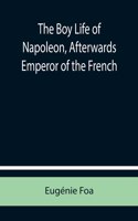 The Boy Life of Napoleon, Afterwards Emperor of the French