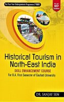 HISTORICAL TOURISM IN NORTH-EAST INDIA : A TEXTBOOK FOR B.A. 1ST SEMESTER SKILL ENHENCEMENT COURSE OF GAUHATI UNIVERSITY AS PER NEP SYLLABUS.