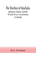Oresteia of Aeschylus; Agamemnon, Choephori, Eumenides. The Greek text as arr. for performance at Cambridge