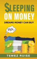 $leeping On Money, Dreams Money Can Buy