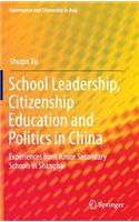 School Leadership, Citizenship Education and Politics in China: Experiences from Junior Secondary Schools in Shanghai