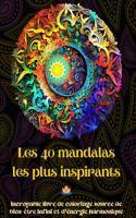 Les 40 mandalas les plus inspirants - Incroyable livre de coloriage source de bien-être infini et d'énergie harmonique: Outil artistique d'auto-assistance pour une relaxation complète