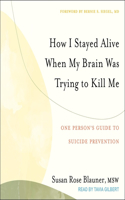 How I Stayed Alive When My Brain Was Trying to Kill Me