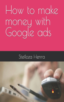 How to make money with Google ads