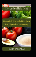 Diverticulitis Diet Decoded: Flavorful Recipes for Digestive Harmony