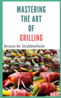 Mastering The Art Of Grilling