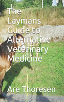 Laymans Guide to Alternative Veterinary Medicine
