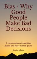 Bias - Why Good People Make Bad Decisions