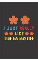 I Just Really Like Tibetan Mastiff: Dog Training Logbook For Peoples Who Loves Their Tibetan Mastiff Dog