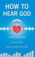 How to Hear God, 10 Ways God Speaks: How to Hear God's Voice