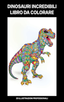 Dinosauri Incredibili Libro da Colorare: Libro da Colorare per Adulti con Incredibili Dinosauri Disegni(1 Dinosauri Pagine Da Colorare)
