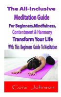 The All-inclusive Meditation Guide: For Beginners, Mindfulness, Contentment & Harmony transform your life with this beginners guide to meditation