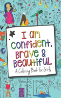 I Am Confident, Brave & Beautiful A Coloring Book for Girls