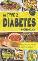 Type 2 Diabetes Cookbook 2024: Delicious, Healthy, Low-Carb Recipes 28-Day Meal Plan in the Healthy Diet Book
